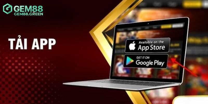 Tải app GEM88 để nâng cao chất lượng trải nghiệm Tải app GEM88 để nâng cao chất lượng trải nghiệm